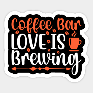 Are You Brewing Coffee For Me - Coffee Bar Love Is Brewing Sticker